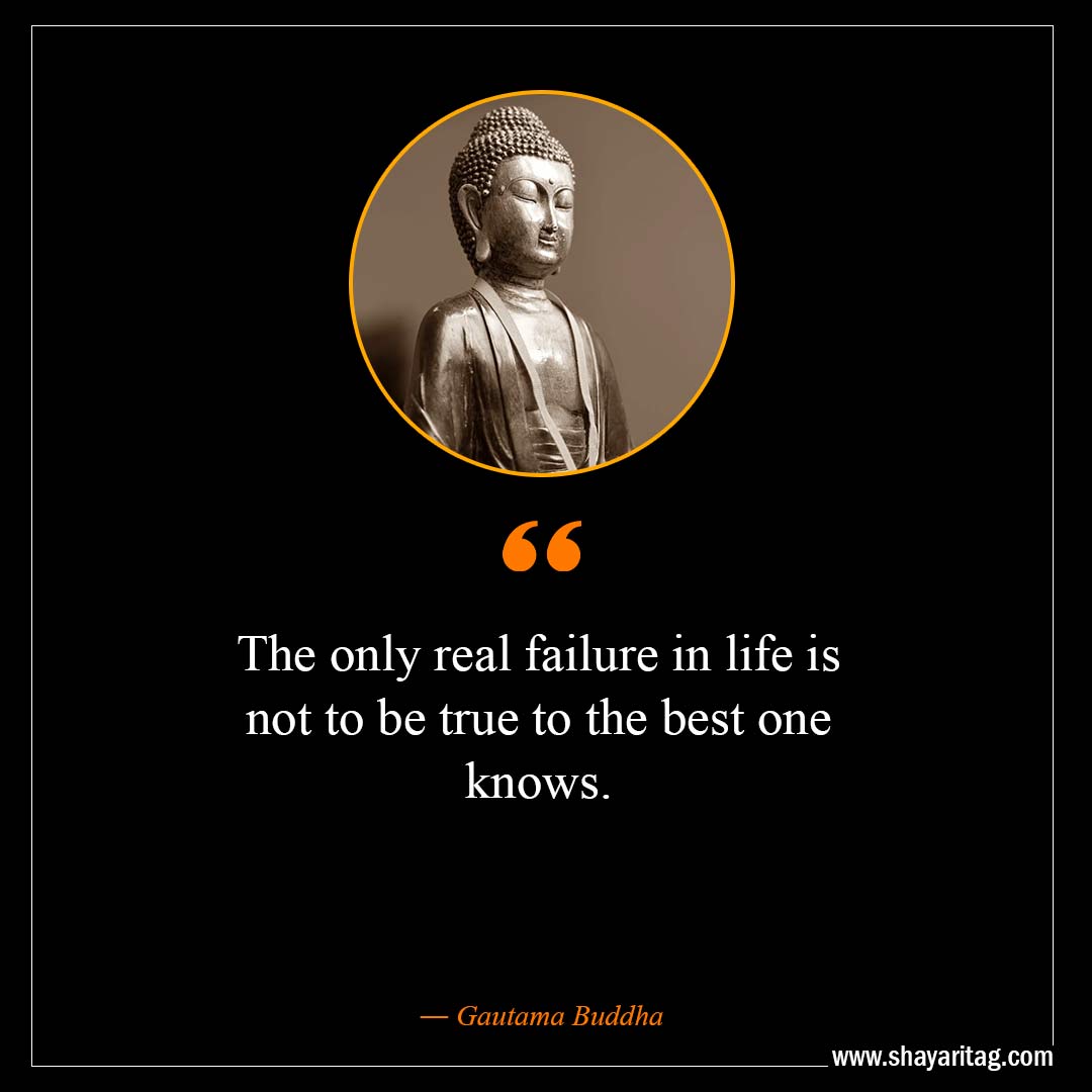 The only real failure in life is not to be true-Inspirational Buddha Quotes on life with images