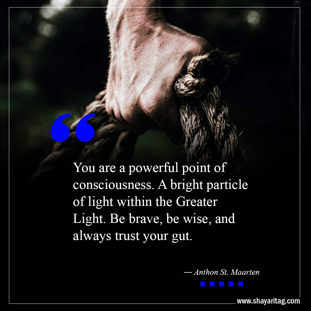 You are a powerful point of consciousness-Best Trust Your Gut Quotes with image