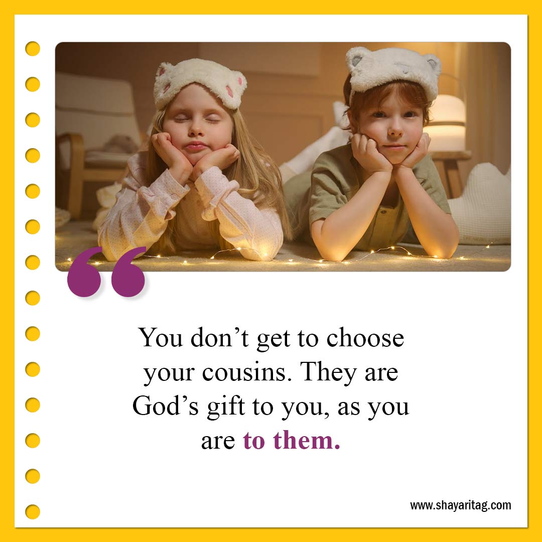 You don’t get to choose your cousins-Best Cousin Quotes And Saying with image