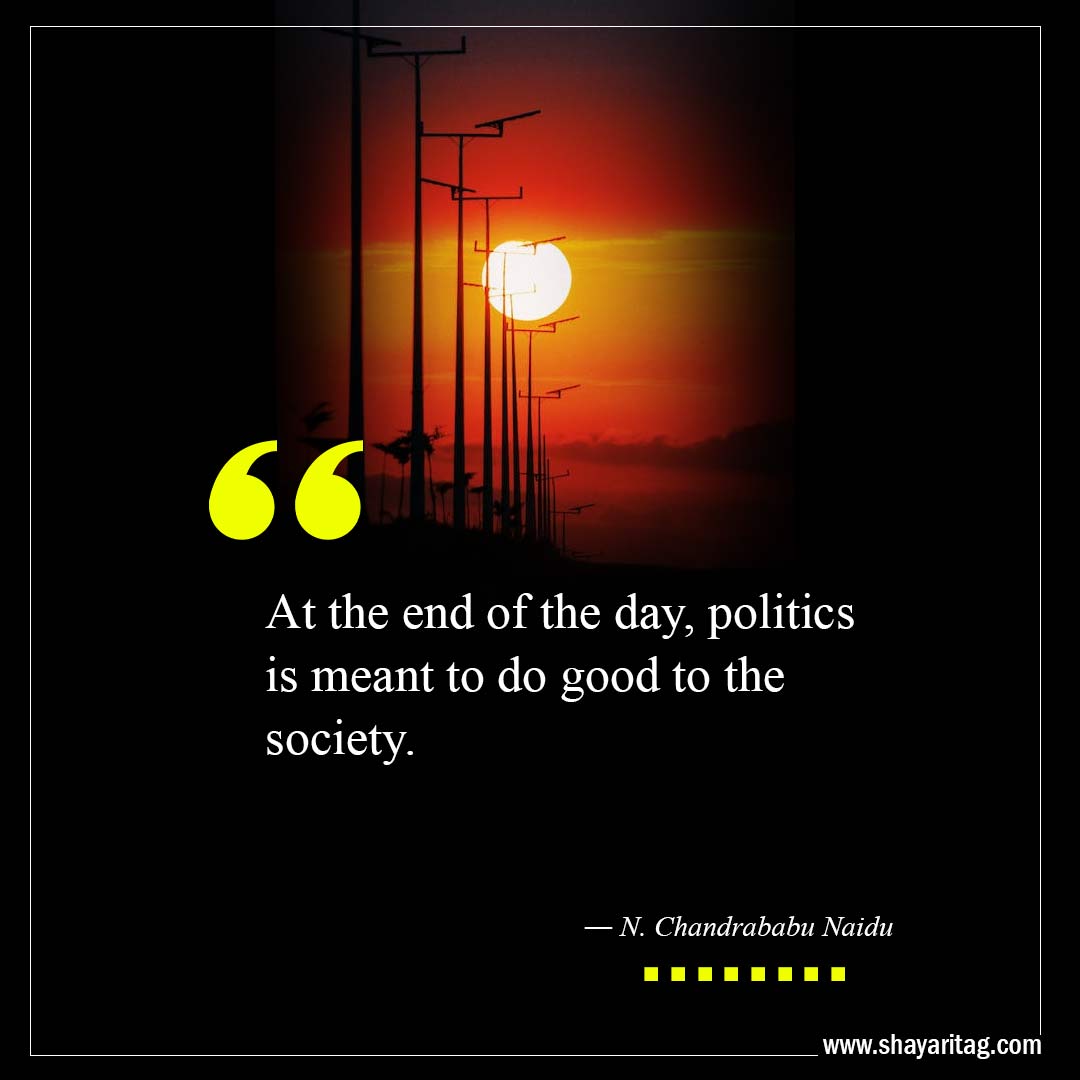politics is meant to do good to the society-Best At The End Of The Day Quotes with image
