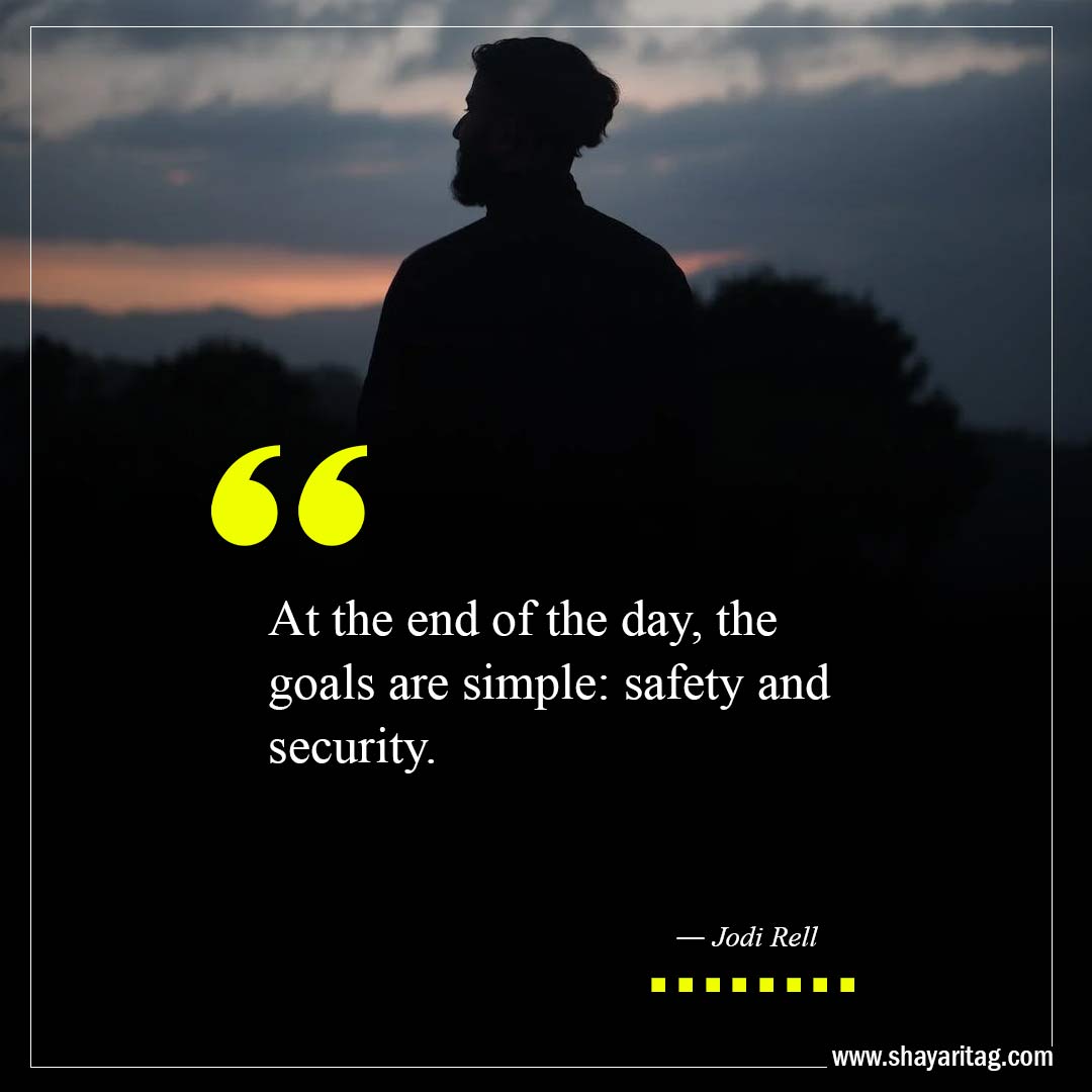 the goals are simple safety and security-Best At The End Of The Day Quotes with image