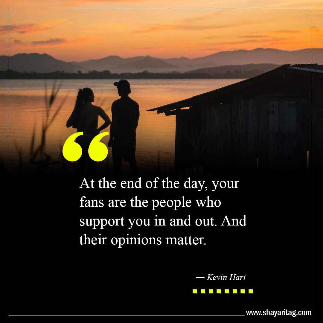 your fans are the people who support you in and out-Best At The End Of The Day Quotes with image
