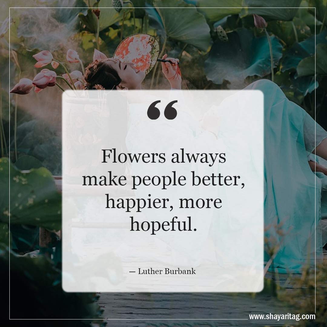 Flowers always make people better-Inspirational Quotes about Spring and New Beginnings Saying