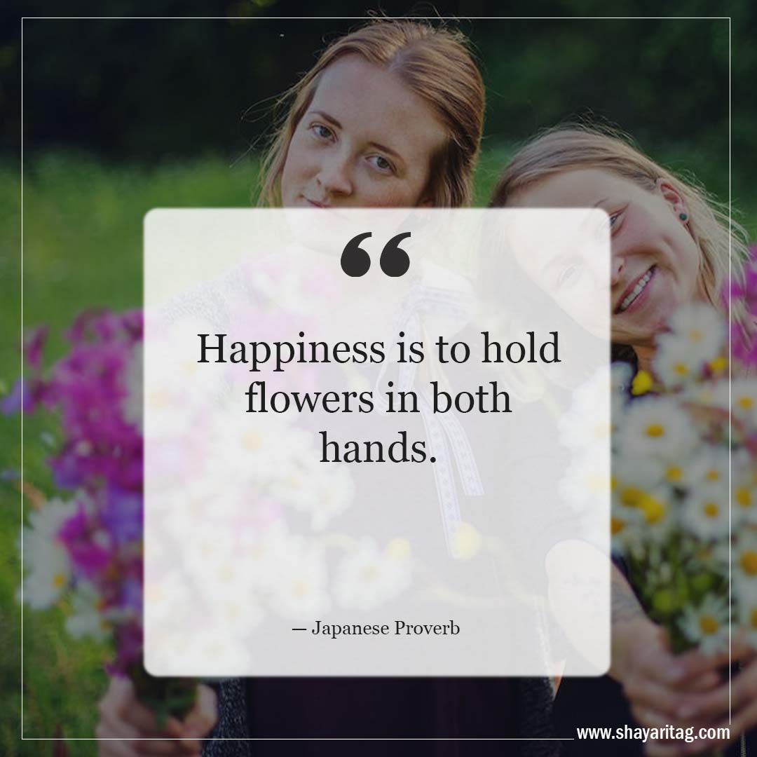 Happiness is to hold flowers in both hands-Inspirational Quotes about Spring and New Beginnings Saying