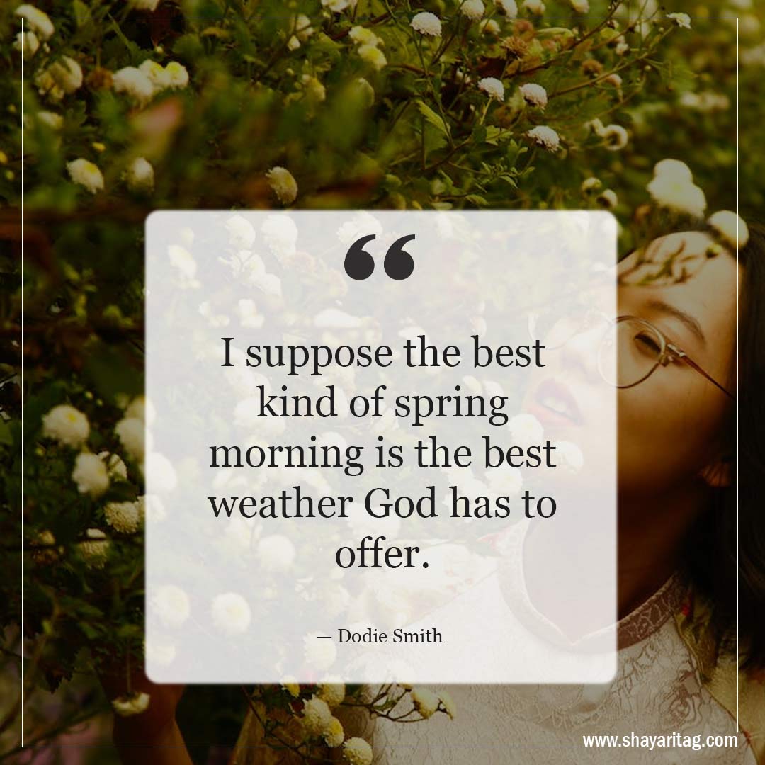 I suppose the best kind of spring morning-Inspirational Quotes about Spring and New Beginnings Saying