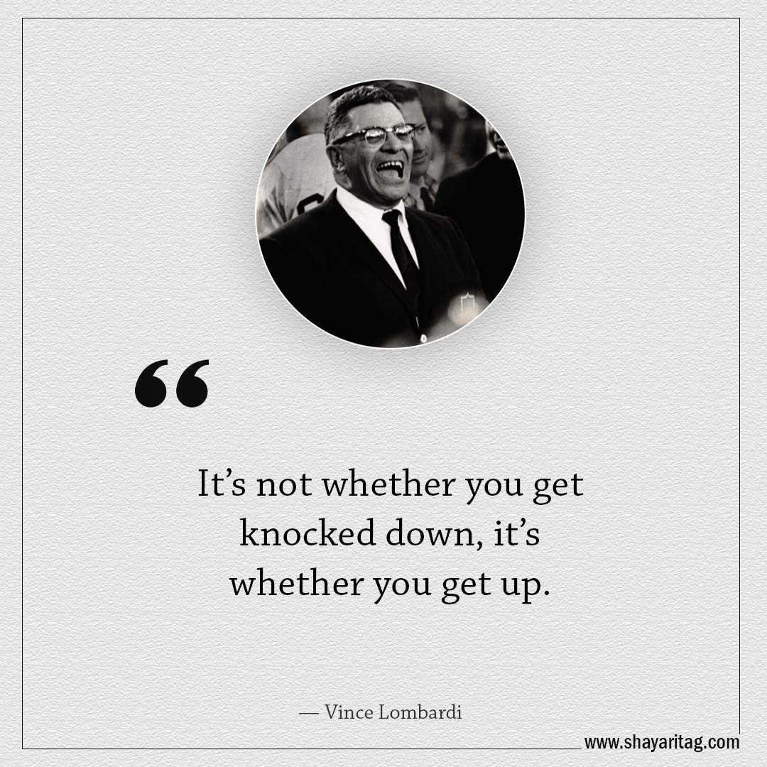 It’s not whether you get knocked down-Famous Quotes by Vince Lombardi