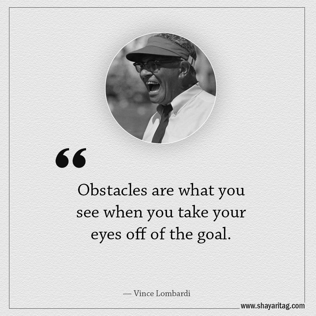 Obstacles are what you see-Famous Quotes by Vince Lombardi