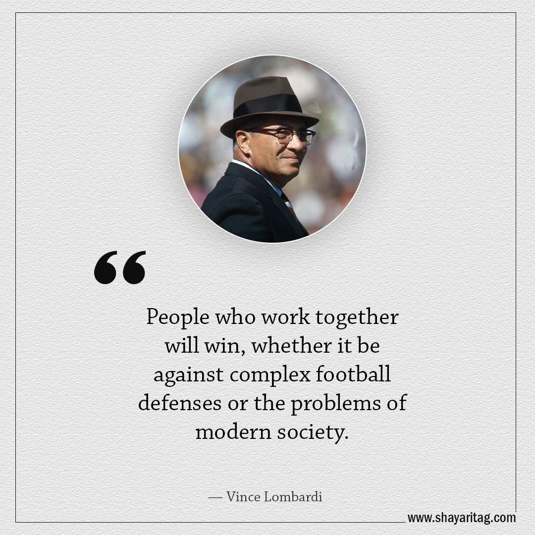 People who work together will win-Famous Quotes by Vince Lombardi