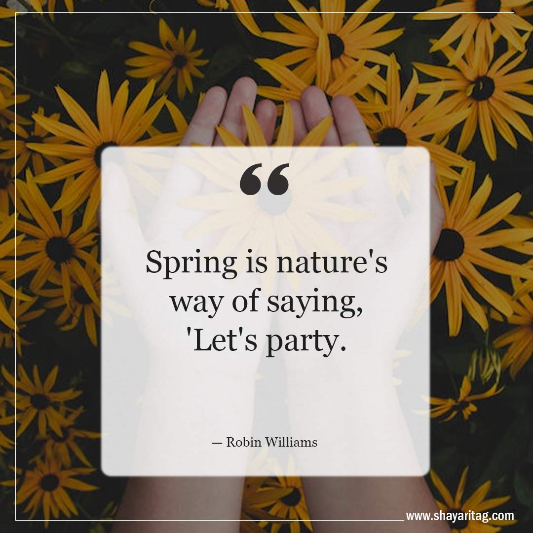 Spring is nature's way of saying-Inspirational Quotes about Spring and New Beginnings Saying