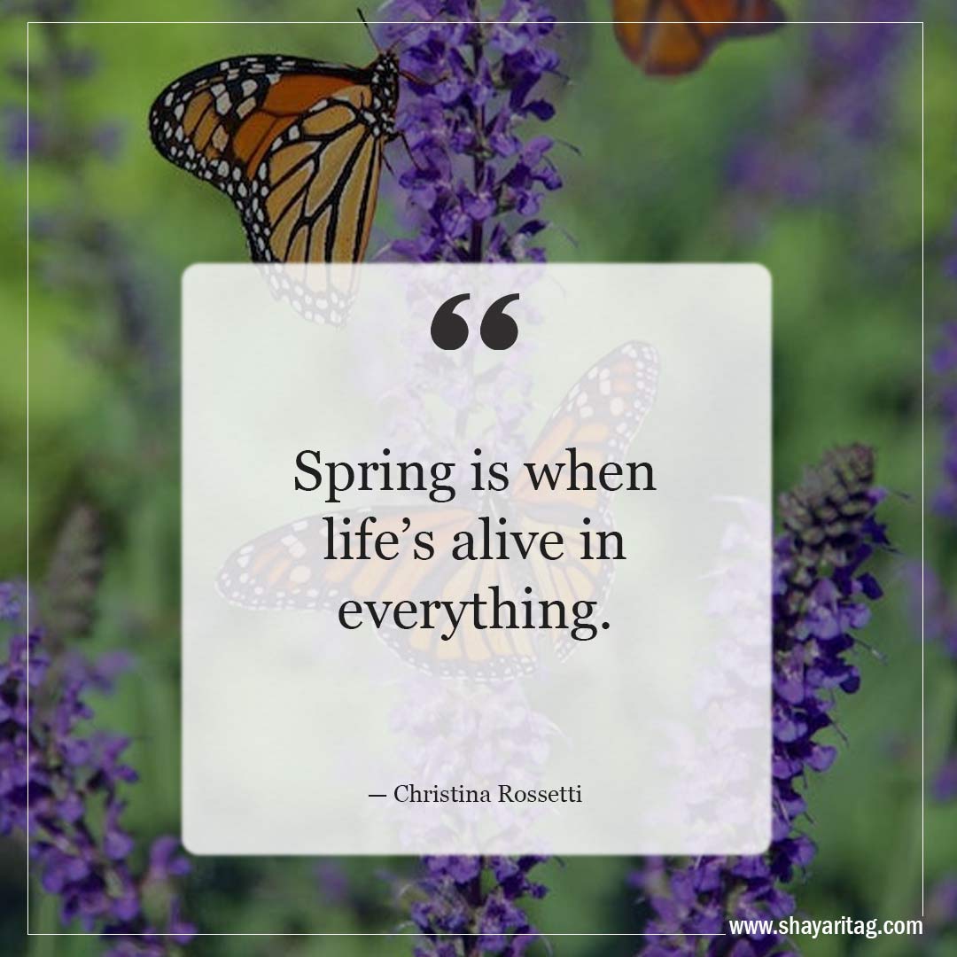 Spring is when life’s alive in everything-Inspirational Quotes about Spring and New Beginnings Saying