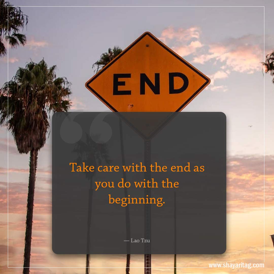 Take care with the end-Famous Quotes by Lao Tzu with images