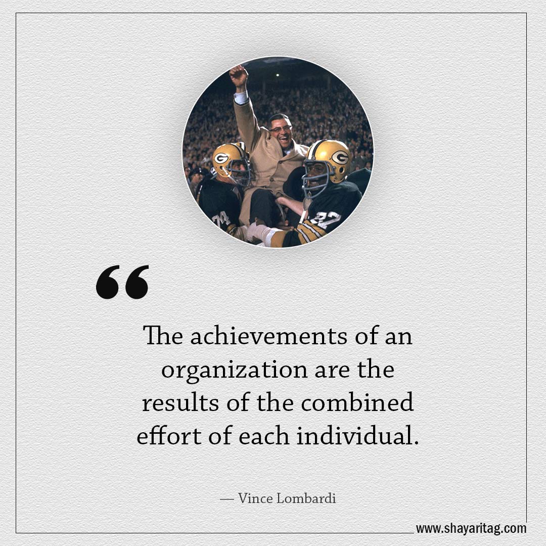 The achievements of an organization-Famous Quotes by Vince Lombardi