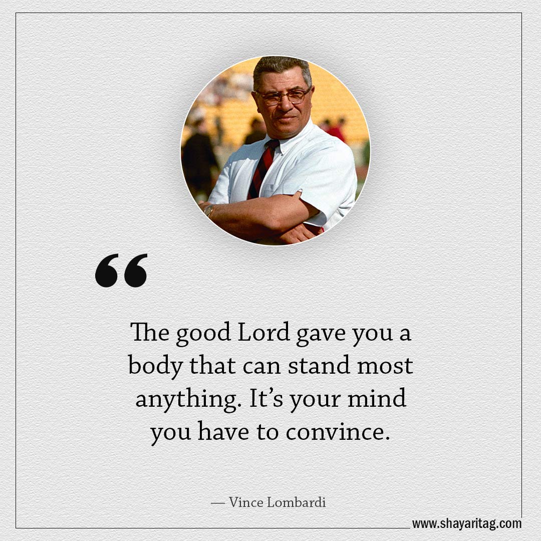 The good Lord gave you a body-Famous Quotes by Vince Lombardi