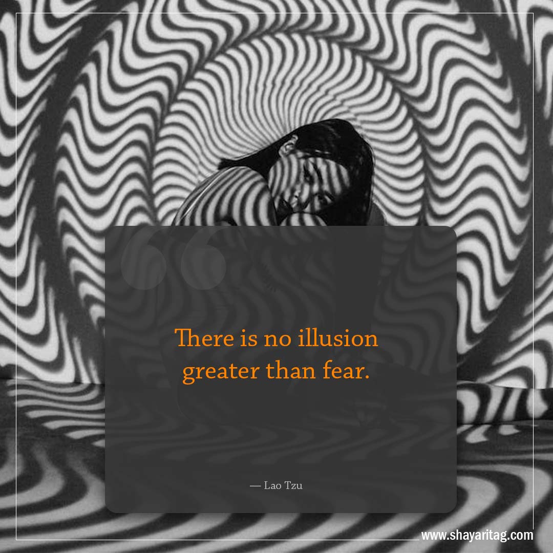 There is no illusion greater than fear-Famous Quotes by Lao Tzu with images