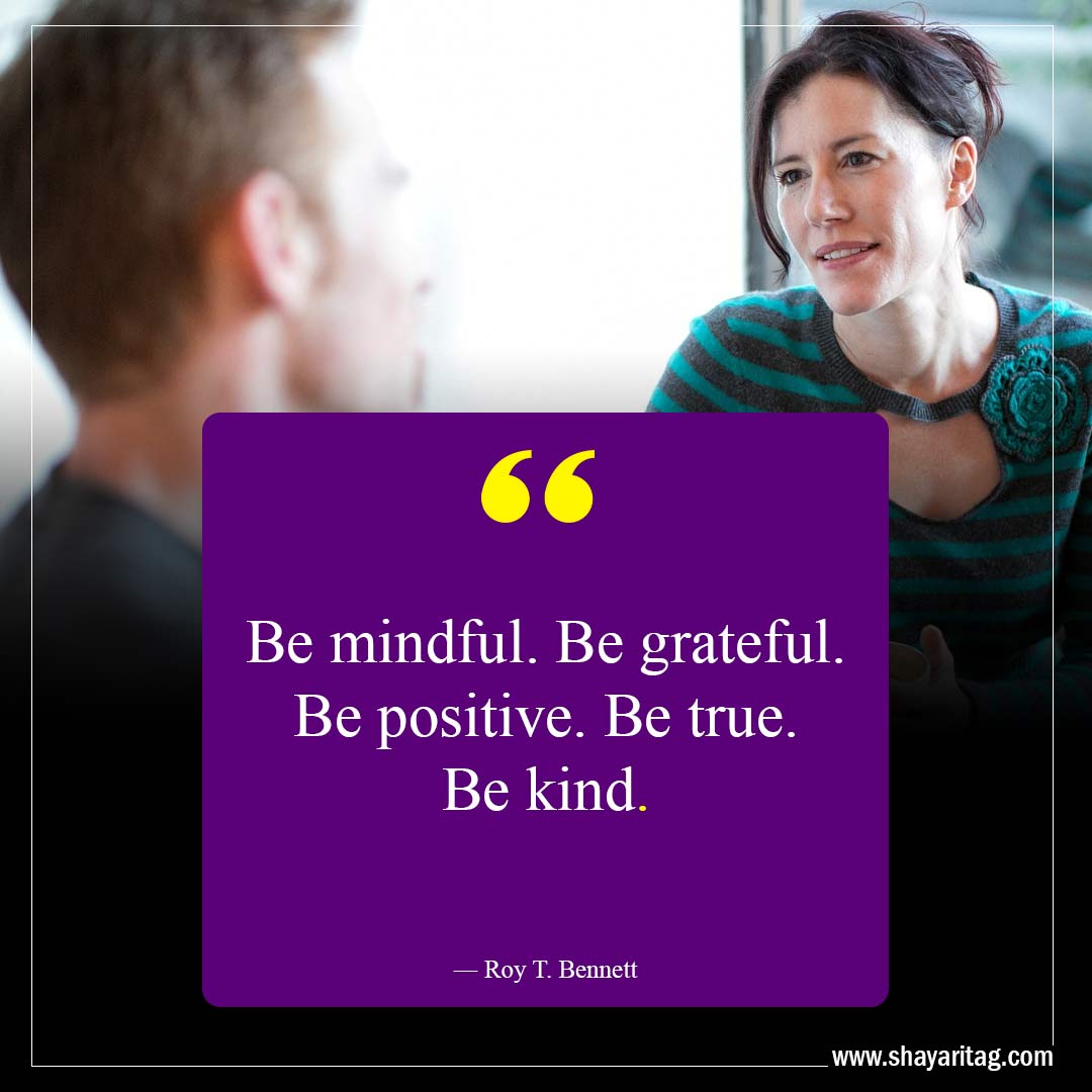 Be mindful Be grateful-Kindness Quotes That Will Touch Your Soul