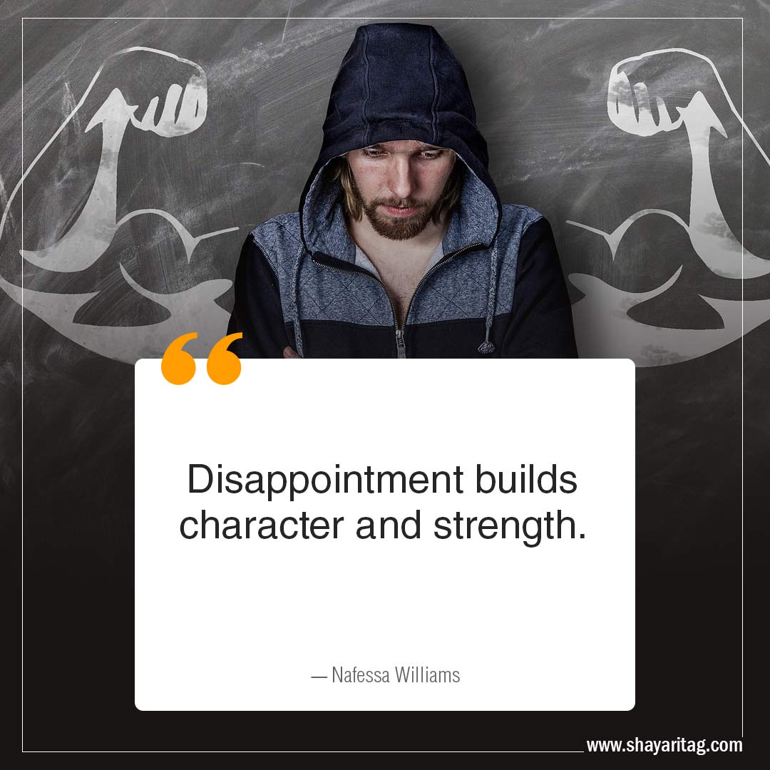 Disappointment builds character and strength-Disappointment Quotes when disappointed with image