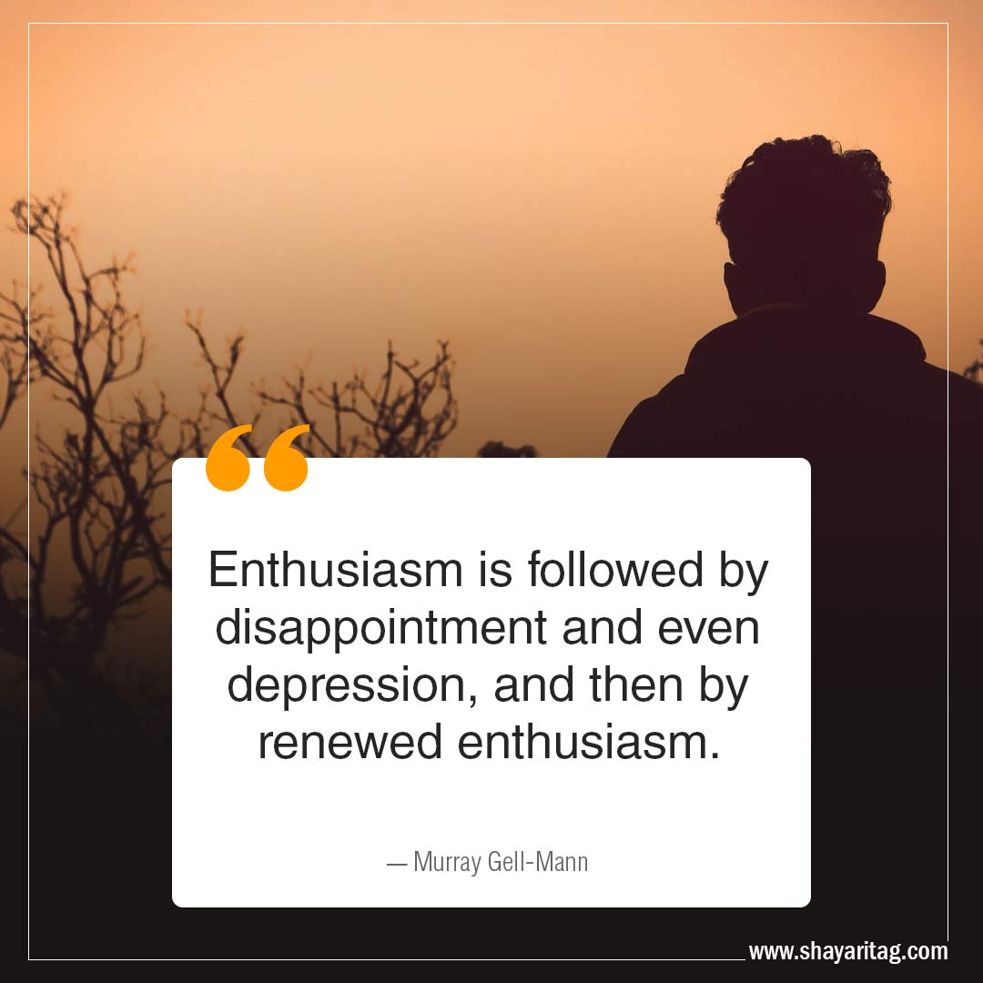 Enthusiasm is followed by-Disappointment Quotes when disappointed with image