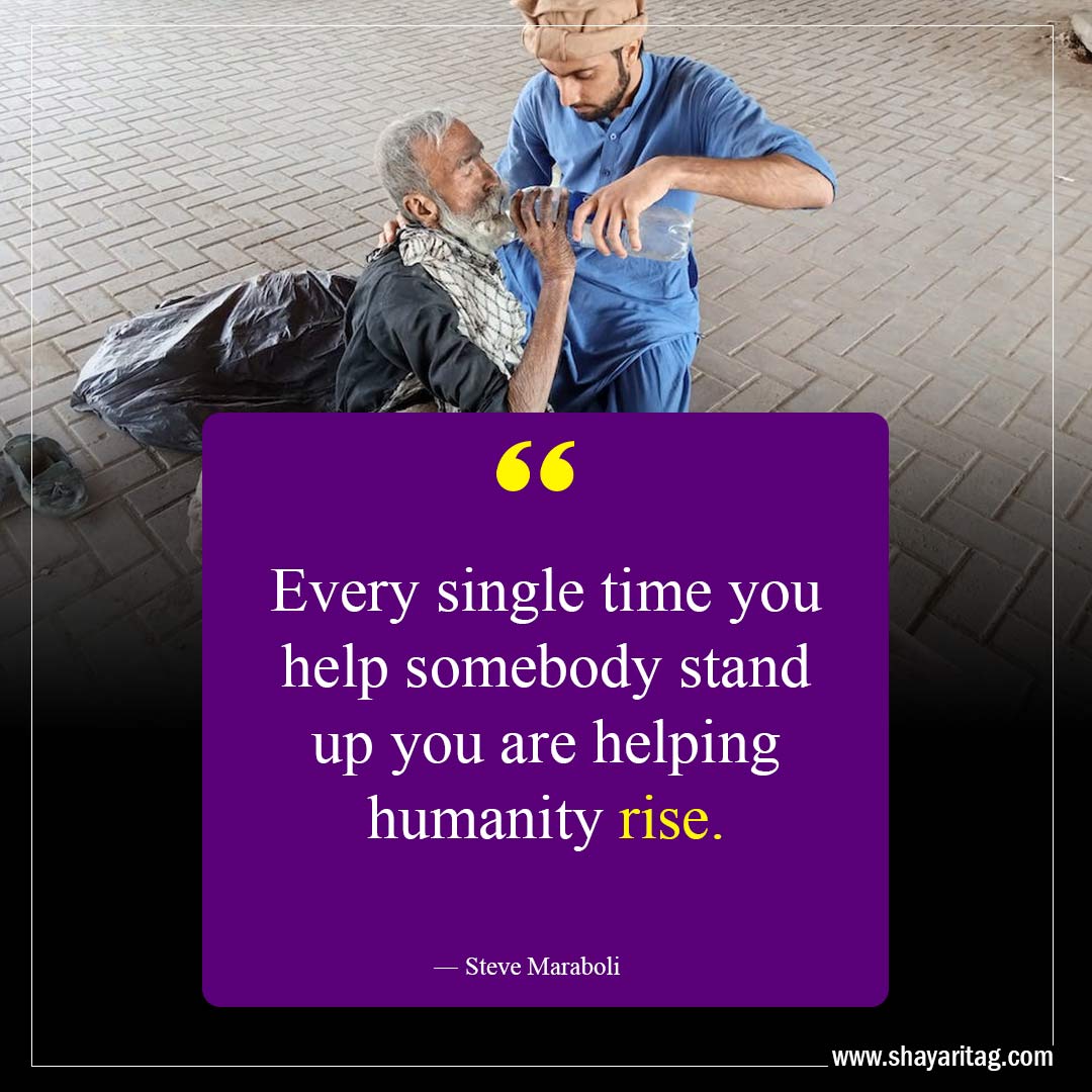 Every single time you help somebody-Kindness Quotes That Will Touch Your Soul