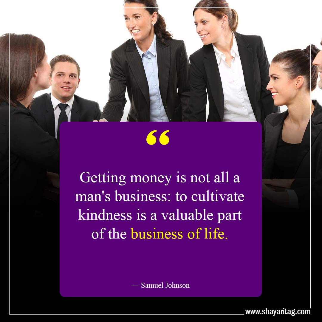 Getting money is not all a man's business-Kindness Quotes That Will Touch Your Soul