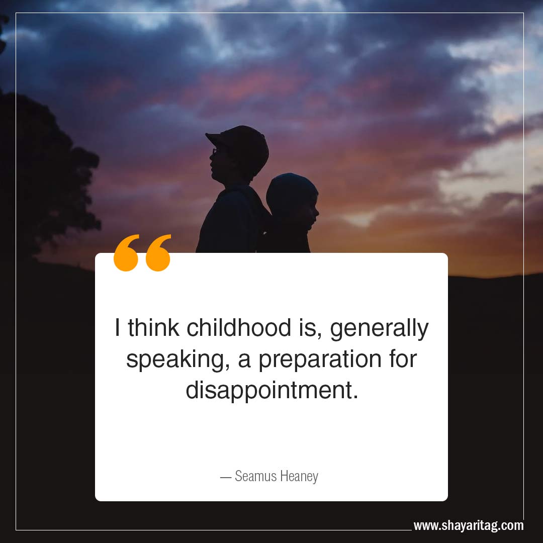 I think childhood is generally speaking-Disappointment Quotes when disappointed with image