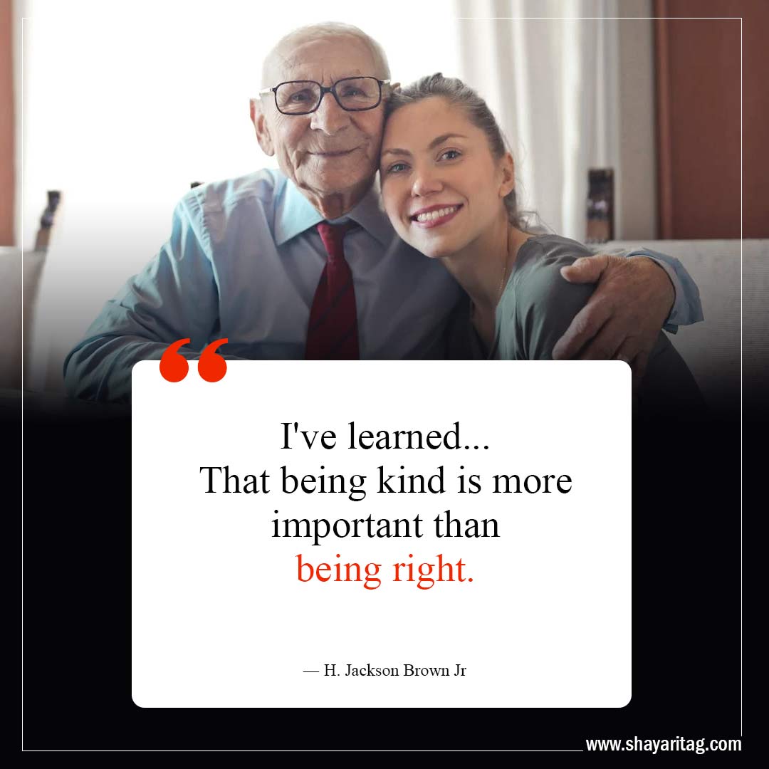 I've learned That being kind is more-Life Lessons Quotes to Transform Your Perspective