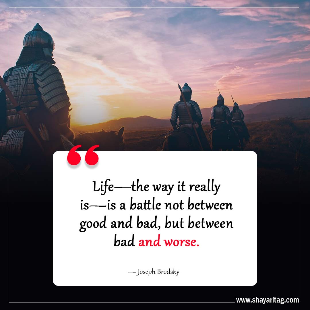 Life the way it really is a battle -Inspiring Philosophy Quotes to Challenge Your Perception