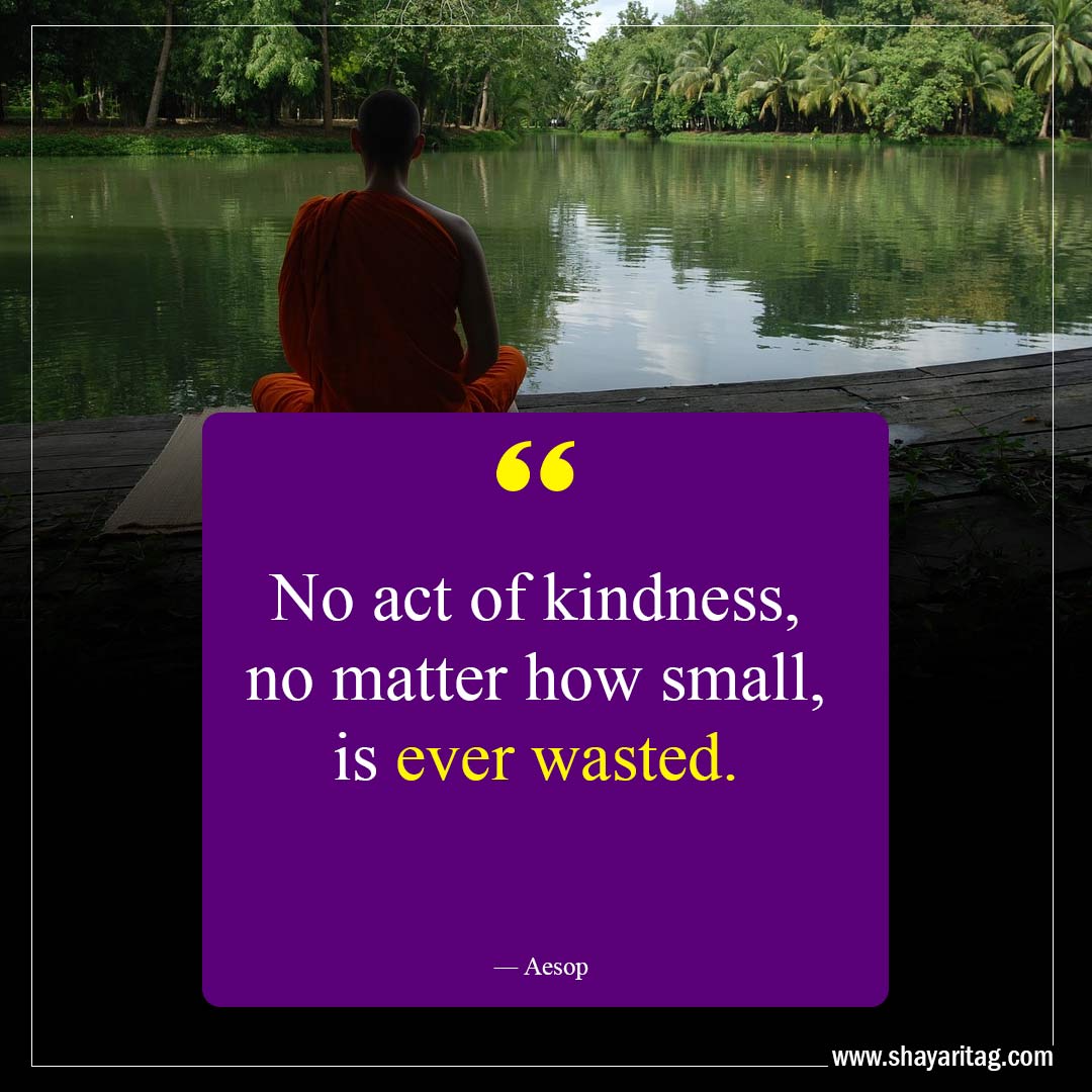 No act of kindness no matter how small-Kindness Quotes That Will Touch Your Soul