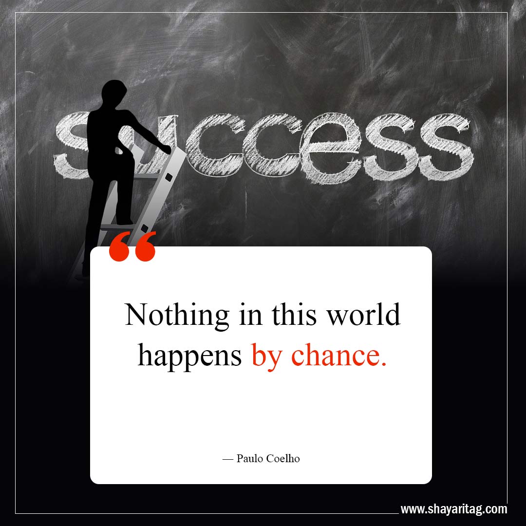 Nothing in this world happens by chance-Life Lessons Quotes to Transform Your Perspective
