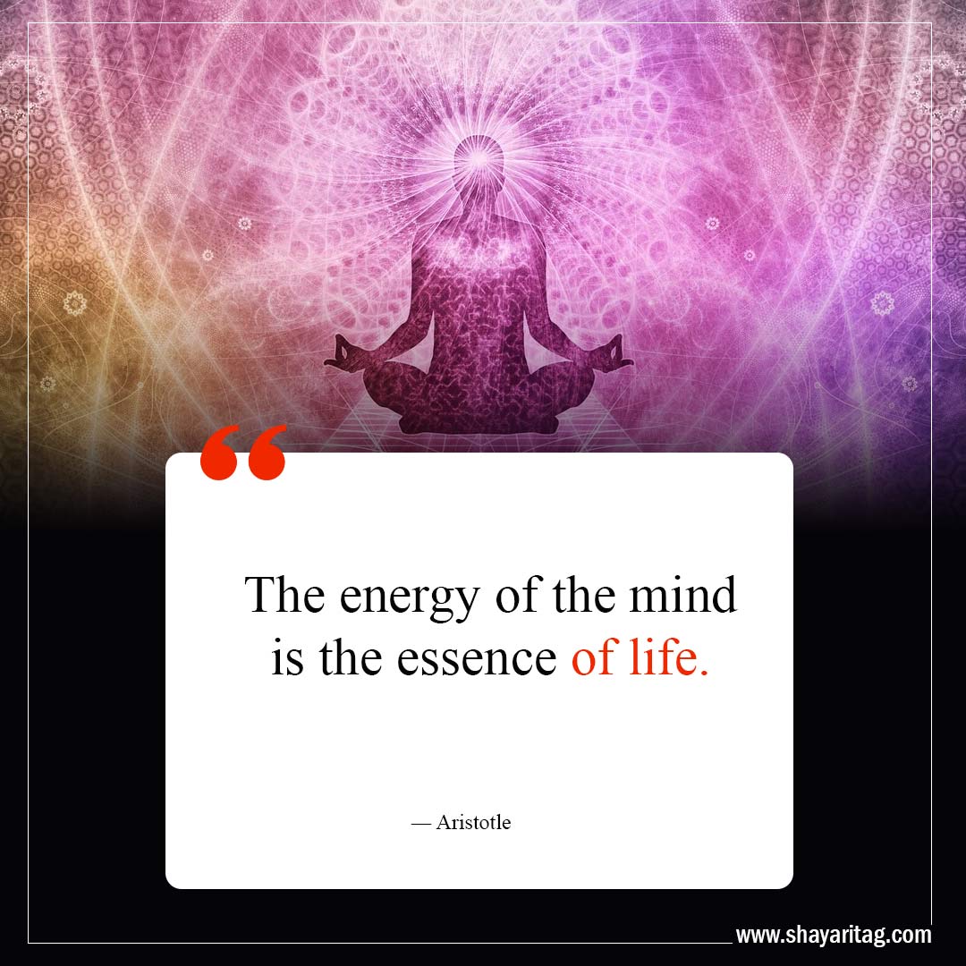 The energy of the mind-Life Lessons Quotes to Transform Your Perspective