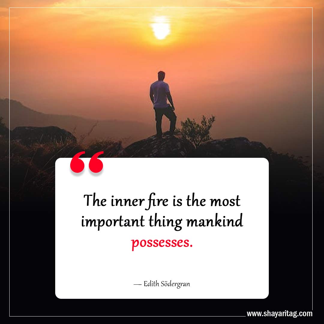 The inner fire is the most important-Inspiring Philosophy Quotes to Challenge Your Perception