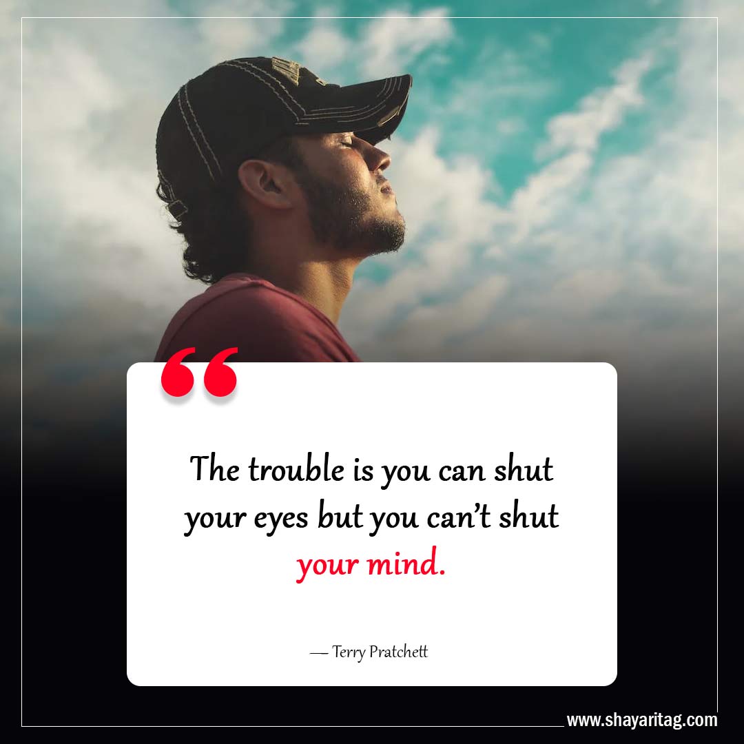 The trouble is you can shut your eyes-Inspiring Philosophy Quotes to Challenge Your Perception