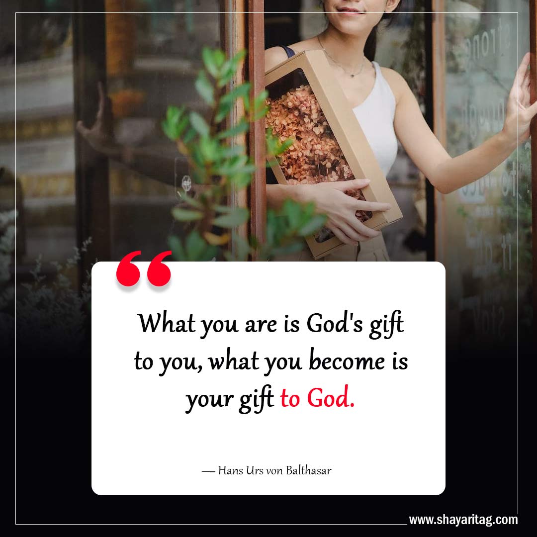 What you are is God's gift to you-Inspiring Philosophy Quotes to Challenge Your Perception