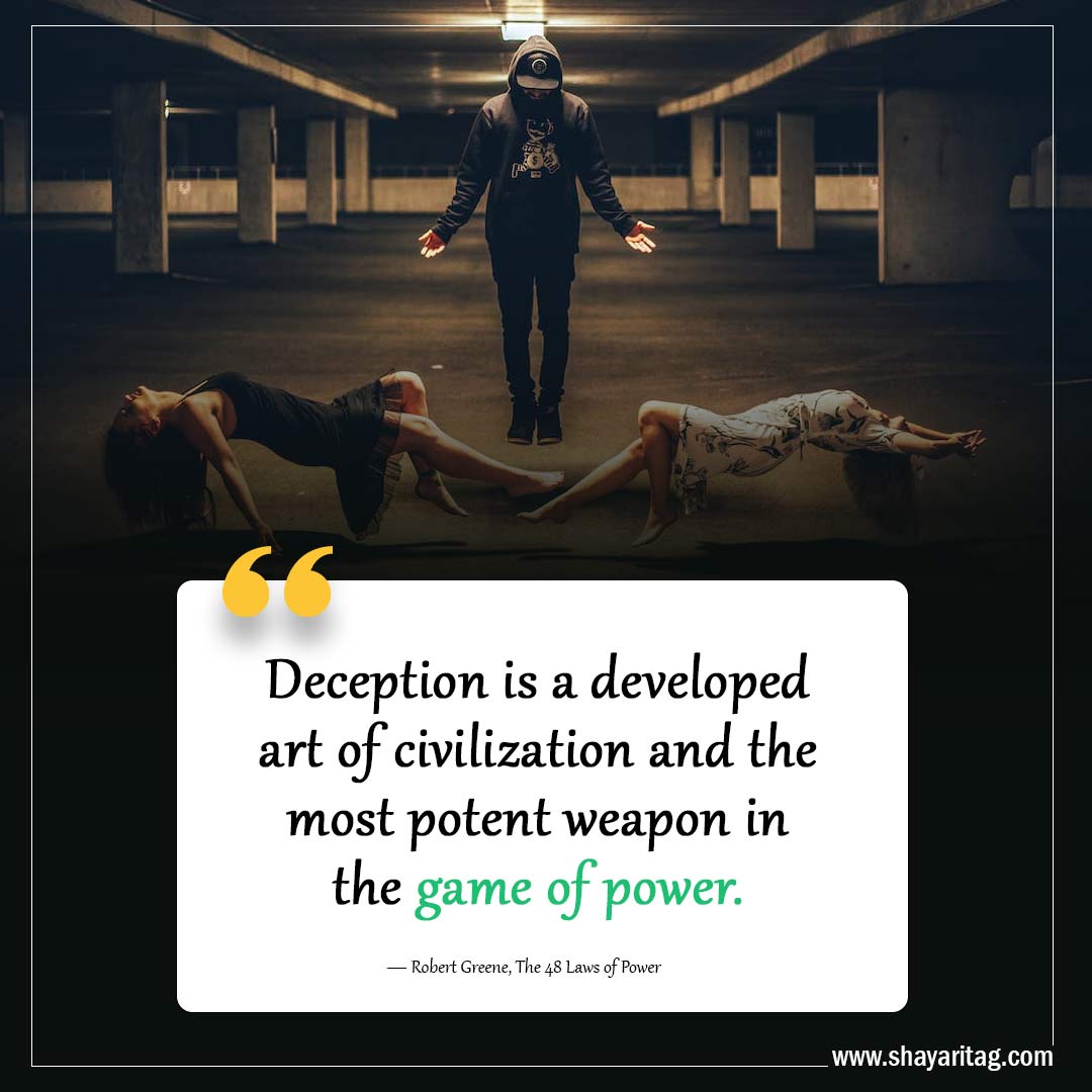 Deception is a developed art of civilization-Quotes from 48 laws of power by Robert Greene