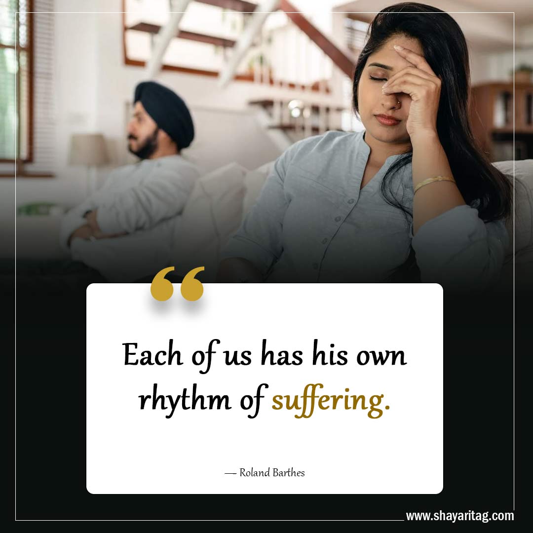Each of us has his own rhythm of suffering-Powerful Grief Quotes
