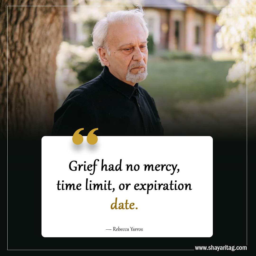 Grief had no mercy-Powerful Grief Quotes