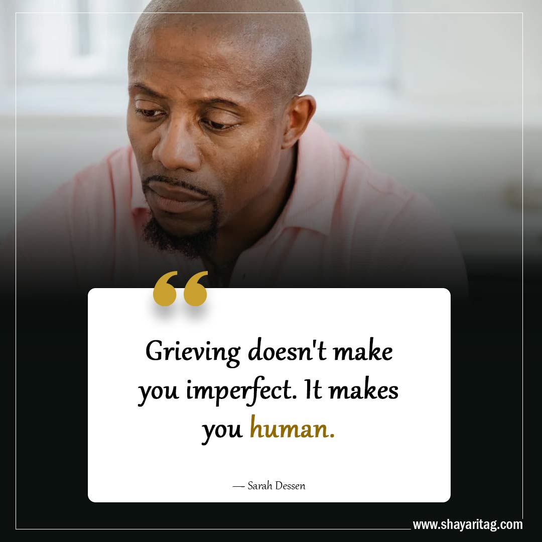 Grieving doesn't make you imperfect-Powerful Grief Quotes