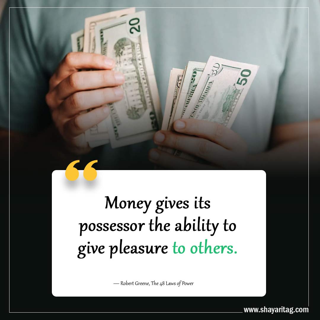 Money gives its possessor the ability-Quotes from 48 laws of power by Robert Greene