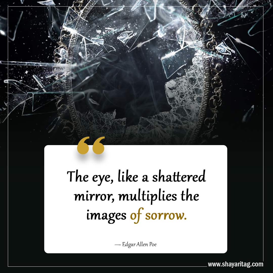 The eye like a shattered mirror-Powerful Grief Quotes
