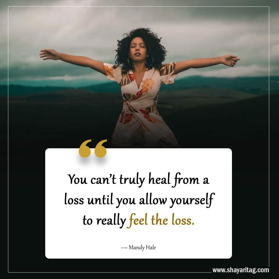 You can’t truly heal from a loss-Powerful Grief Quotes