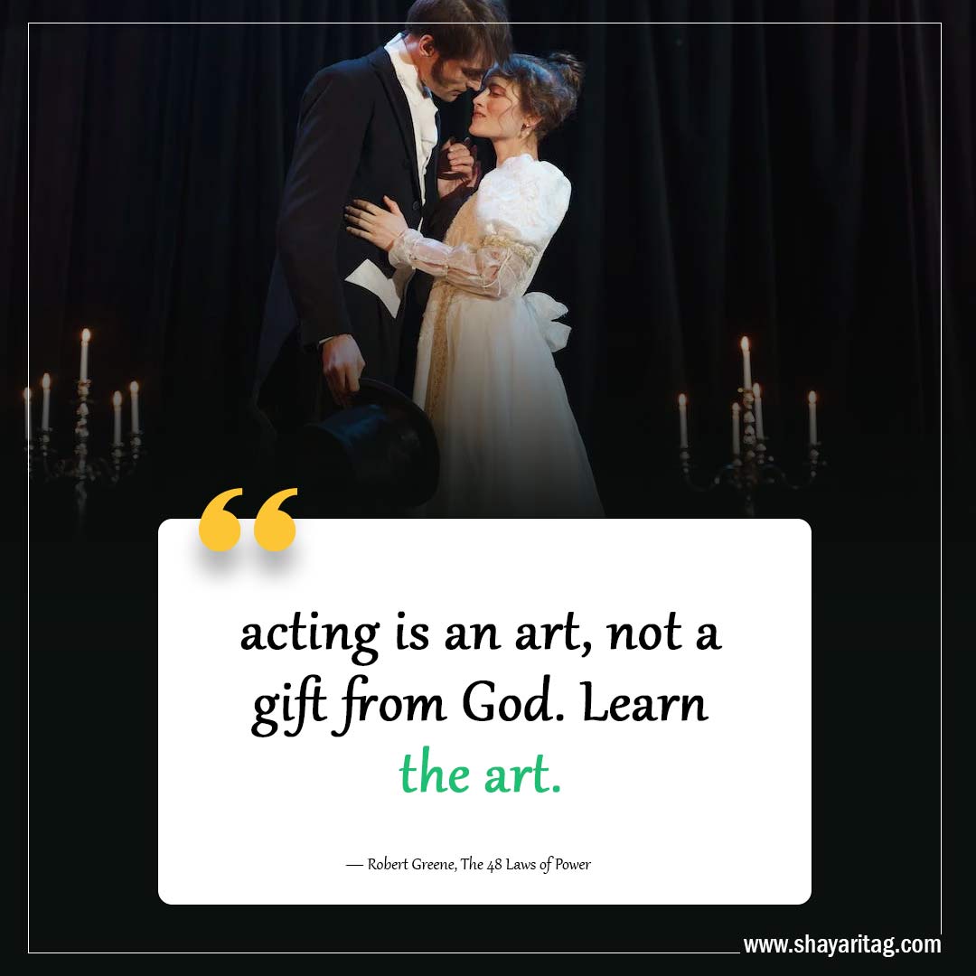 acting is an art-Quotes from 48 laws of power by Robert Greene