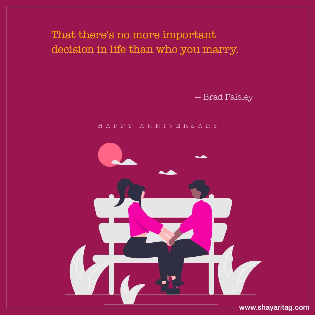 That there's no more important decision-husband wife anniversary quotes